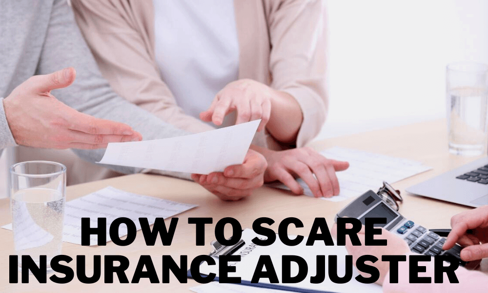 how to scare insurance adjuster